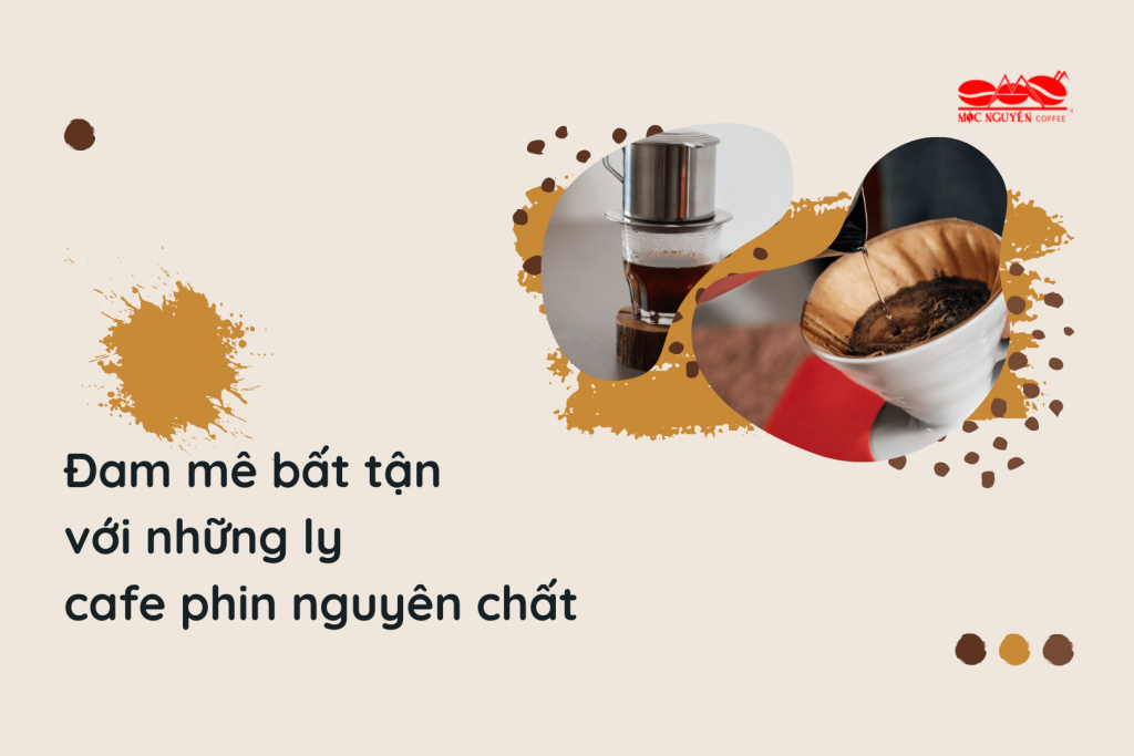 đam mê bất tận với những ly cafe phin nguyên chất