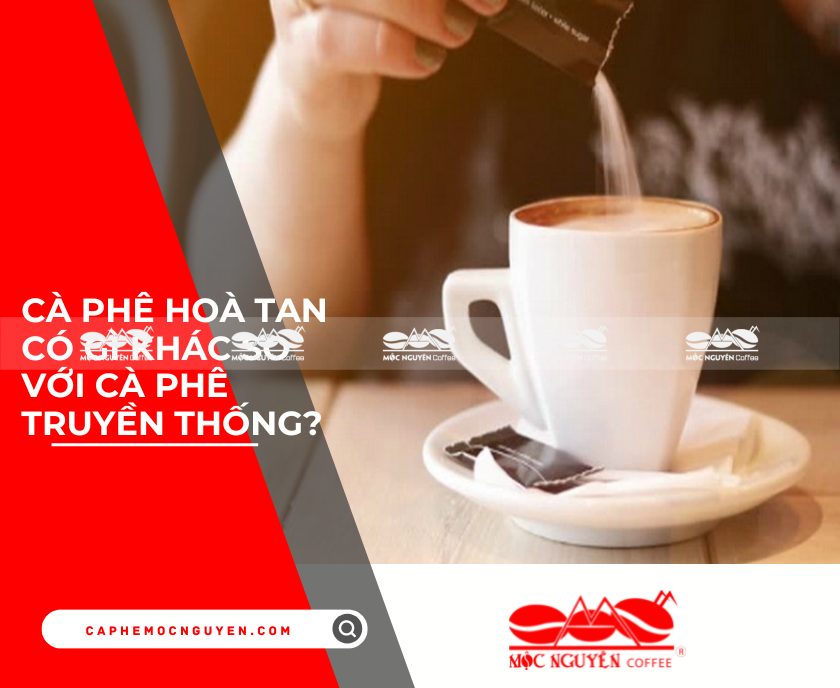 Cà phê hoà tan có gì khác so với cà phê truyền thống