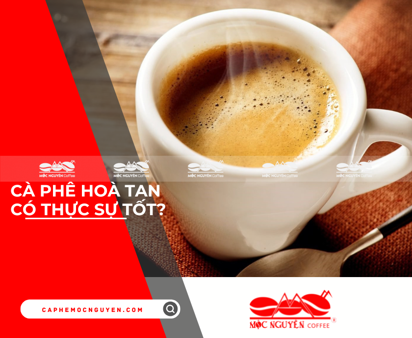 Cà phê hoà tan có thực sự tốt