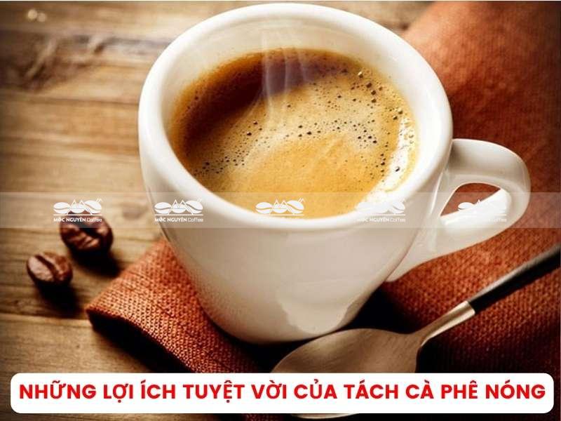 Lợi ích tuyệt vời mà cà phê nóng mang lại